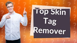 What is the most effective skin tag remover [upl. by Nylrak907]