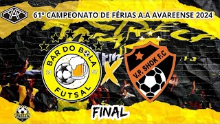 GRANDE FINAL • BAR DO BOLA X VP SHOK • CAMPEONATO DE FÉRIAS DE AVARÉ 2024 🏆 [upl. by Ahtar]