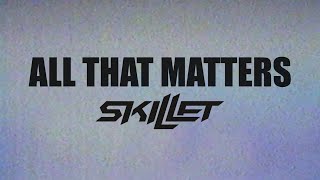 Skillet  All That Matters Lyric Video [upl. by Sairacaz]