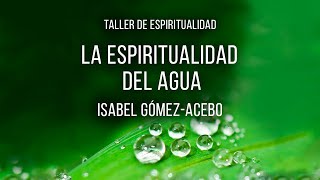 Isabel GómezAcebo  La espiritualidad del agua [upl. by Ezequiel]