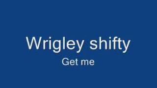 shifty wrigley get me [upl. by Barnard]