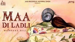 Maa Di Ladli  Official Video Manraaz Gill  Punjabi Song 2024  Jass Records [upl. by Nosac386]