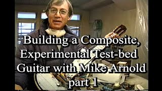 Building a Composite Testbed Experimental Guitar with Mike Arnold part1 [upl. by Porush]