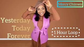 Mercy Chinwo  1 Hour Loop Yesterday Today Forever [upl. by Egdirdle]