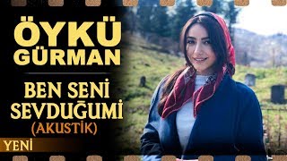 Ben Seni Sevduğumi Akustik  Öykü Gürman [upl. by Ssecnirp]