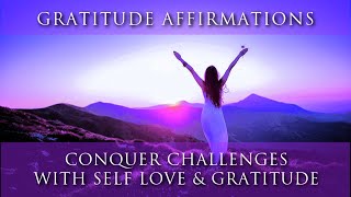 Gratitude Meditation Affirmations Conquering Challenges Self Love Healing Inner Power Activation [upl. by Galasyn]