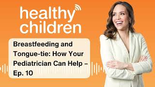 Breastfeeding and Tonguetie How Your Pediatrician Can Help – Ep 10 [upl. by Pearla]