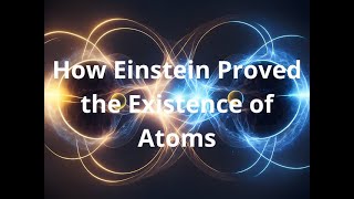 How Einstein Proved the Existence of Atoms [upl. by Ellevehs908]