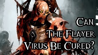 Can The Flayer Virus Be Cured  40K Theories [upl. by Romeyn911]