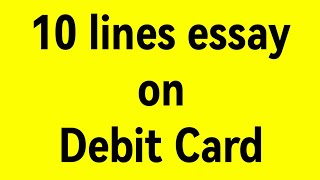 10 lines essay on debit cardessay on debit cardparagraph on debit cardimportance of debit card [upl. by Orpheus]