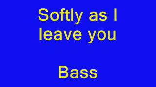 Softly as I leave you bass [upl. by Beera]