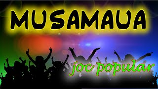 MUSAMAUA  Joc popular [upl. by Derayne]