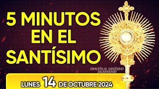 🔴 CINCO MINUTOS CON JESÚS SACRAMENTADO LUNES 14 DE OCTUBRE DE 2024 🙏 [upl. by Hubble403]