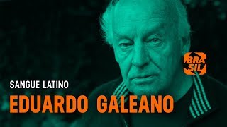 Eduardo Galeano l Sangue Latino [upl. by Claribel339]