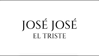 José José  El Triste Sinfónico Letra  Lyrics [upl. by Siram]