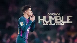 Philippe Coutinho 2018  Humble  Sublime Skills amp Goals HD [upl. by Gebhardt]