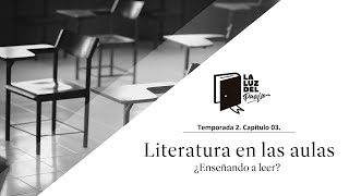 La Luz del Pasillo T2 03 Literatura en las aulas ¿Enseñando a leer [upl. by Payton]