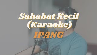 Sahabat Kecil  Ipang Karaoke Cover [upl. by Graehl325]