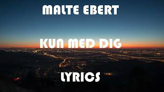 Malte Ebert  Kun Med Dig Lyrics [upl. by Novad443]