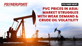 PVC Prices in Asia Market Struggles with Weak Demand amp Crude Oil Volatility [upl. by Ardnait]