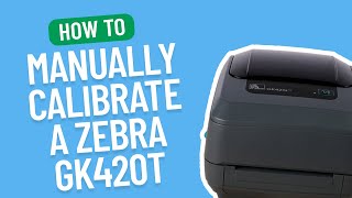 How to Manually Calibrate a Zebra GK420T  Smith Corona Labels [upl. by Selestina]