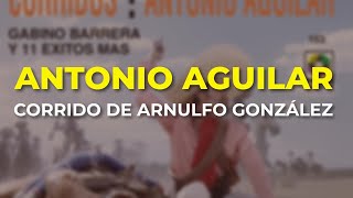 Antonio Aguilar  Corrido de Arnulfo González Audio Oficial [upl. by Wylde878]