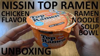 Unboxing Nissin Top Ramen Chicken Flavor Ramen Noodle Soup Bowl [upl. by Fakieh]