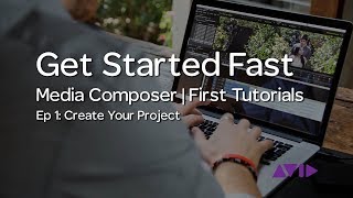 Get Started Fast with Media Composer  First — Episode 1 Create your Project [upl. by Maryann]