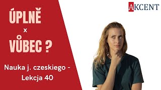 Kurs języka czeskiego  Lekcja 40  Úplně nebo vůbec [upl. by Philpot471]