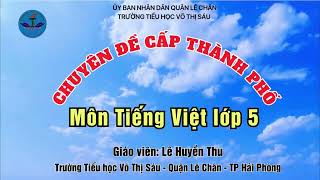 Chuyên đề cấp TP quotDạy học môn tiếng việt lớp 5 theo chương trình GDPT 2018 năm học 2024  2025 [upl. by Ecile]