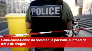 SeineSaintDenis un homme tué par balle sur fond de trafic de drogue [upl. by Lifton]