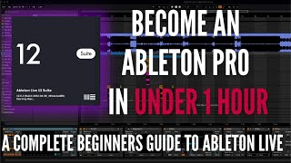 Ableton Live 12 For Beginners How To Go From Complete Beginner To Pro In Under 1 Hour [upl. by Holt487]