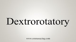 How To Say Dextrorotatory [upl. by Akkahs]