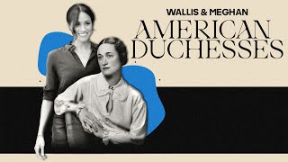 Wallis amp Meghan American Duchesses FULL DOCUMENTARY Meghan Markle Wallis Simpson Royal Family [upl. by Vola]