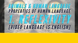 Reflexivity  Properties of Human Language  Animals and Human Language [upl. by Nnaoj]