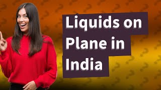 How much liquid can you take on a plane in checked baggage in India [upl. by Aber]