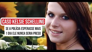 SE A POLÍCIA ESPERASSE MAIS UM DIA ELE NUNCA SERIA PRESO  Caso Kelsie Schelling [upl. by Ayotol]