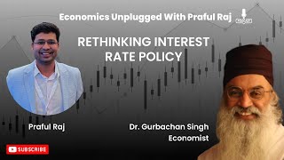 Ep10  Rethinking Interest Rate Policy  Ft Dr Gurbachan Singh [upl. by Ahsiekim]