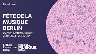 Fête de la Musique Berlin im ZeissGroßplanetarium  Livestream 21 Juni 2023 2030 Uhr [upl. by Ridgley29]