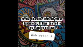 Mr Fregoli and the DiathesisStress Supermodel  Sub Español [upl. by Kelsi676]