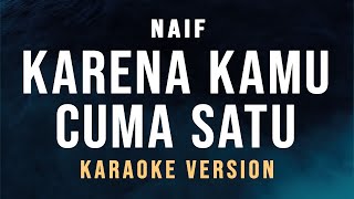 Karena Kamu Cuma Satu  Naif Karaoke [upl. by Eyot]