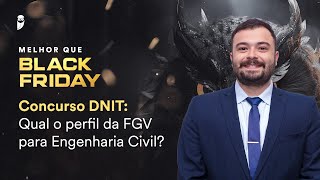 Concurso DNIT Qual o perfil da FGV para Engenharia Civil  Black Friday [upl. by Doscher584]