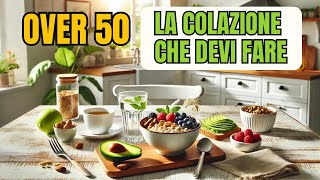 Colazione Salutare per gli Over 50 Scopri Cosa Mangiare per Sentirti al Top [upl. by Eltsirk]