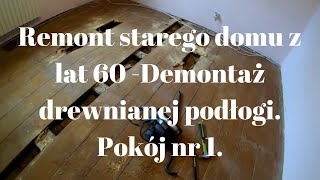 Remont starego domu  Demontaż drewniane podłogi ZRÓB TO SAM 1 [upl. by Atirb461]