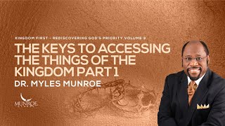 The Keys To Accessing The Things of The Kingdom Part 1  Dr Myles Munroe [upl. by Almallah]