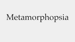 How to Pronounce Metamorphopsia [upl. by Nodyroc328]