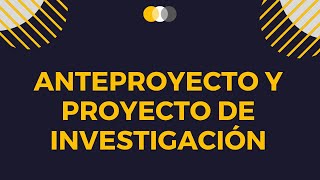 ANTEPROYECTO Y PROYECTO DE INVESTIGACIÓN [upl. by Xineohp323]