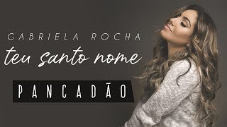 GABRIELA ROCHA  TEU SANTO NOME PANCADÃO [upl. by Sarson267]