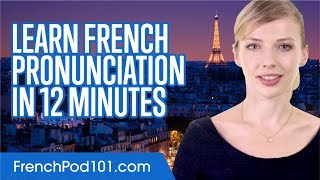 Learn French Pronunciation in 12 Minutes [upl. by Frida]