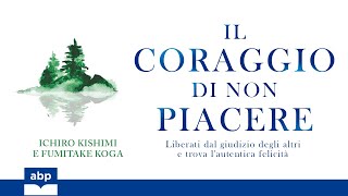 Il coraggio di non piacere Ichiro Kishimi Fumitake Koga Audiolibro [upl. by Skipper549]